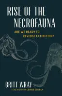 A nekrofauna felemelkedése: A kihalásmentesítés tudománya, etikája és kockázatai - Rise of the Necrofauna: The Science, Ethics, and Risks of De-Extinction