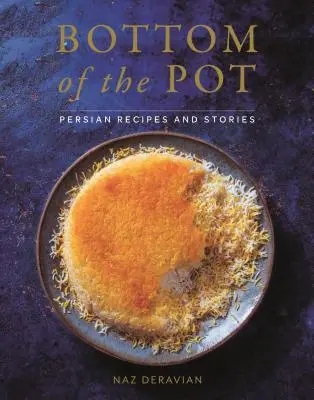 A fazék feneke: Perzsa receptek és történetek - Bottom of the Pot: Persian Recipes and Stories