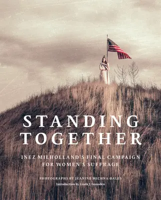 Jeanine Michna-Bales: Standing Together: Inez Milholland utolsó kampánya a nők választójogáért - Jeanine Michna-Bales: Standing Together: Inez Milholland's Final Campaign for Women's Suffrage