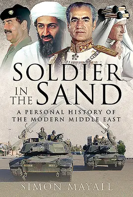 Katona a homokban: A modern Közel-Kelet személyes története - Soldier in the Sand: A Personal History of the Modern Middle East