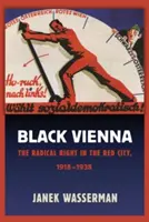 Fekete Bécs: A radikális jobboldal a vörös városban, 1918-1938 - Black Vienna: The Radical Right in the Red City, 1918-1938