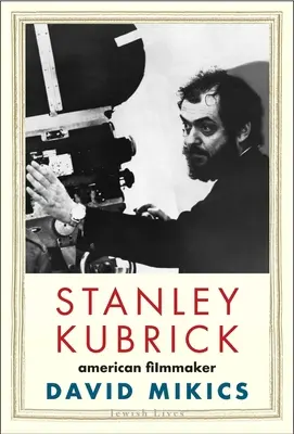 Stanley Kubrick: Kubrick: Stanley Kubrick: American Filmmaker - Stanley Kubrick: American Filmmaker