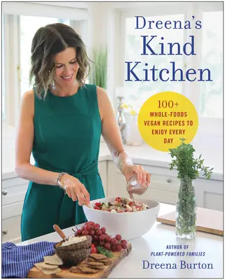 Dreena kedves konyhája: Dénena Dénes: 100 teljes értékű vegán receptek minden napra - Dreena's Kind Kitchen: 100 Whole-Foods Vegan Recipes to Enjoy Every Day