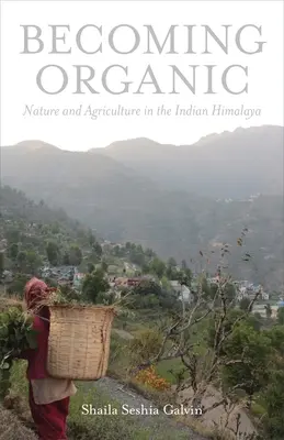 Biológiaivá válás: Természet és mezőgazdaság az indiai Himalájában - Becoming Organic: Nature and Agriculture in the Indian Himalaya