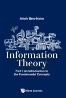 Információelmélet - I. rész: Bevezetés az alapvető fogalmakba - Information Theory - Part I: An Introduction to the Fundamental Concepts