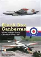 Black Box Canberras: Brit tesztek és kísérletek Canberras 1951-1994 - Black Box Canberras: British Test and Trials Canberras 1951-1994