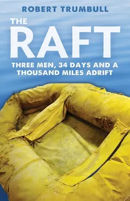 A tutaj: Három férfi, 34 nap és ezer mérföld sodródása - The Raft: Three Men, 34 Days, and a Thousand Miles Adrift