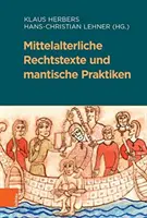 Mittelalterliche Rechtstexte Und Mantische Praktiken (Középkori jogi szövegek és mantikus gyakorlatok) - Mittelalterliche Rechtstexte Und Mantische Praktiken