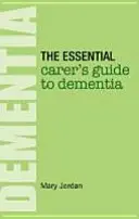 A demencia alapvető gondozói útmutatója - Essential Carer's Guide to Dementia