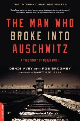 Az ember, aki betört Auschwitzba: Egy igaz történet a II. világháborúból - The Man Who Broke Into Auschwitz: A True Story of World War II