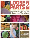 Laza részek 2: Inspiráló játék csecsemőkkel és kisgyermekekkel - Loose Parts 2: Inspiring Play with Infants and Toddlers