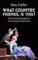 Melyik ország, barátaim, ez? Shakespeare rendezése fiatal előadókkal - What Country, Friends, Is This?: Directing Shakespeare with Young Performers