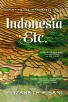 Indonézia stb.: A valószínűtlen nemzet felfedezése - Indonesia Etc.: Exploring the Improbable Nation