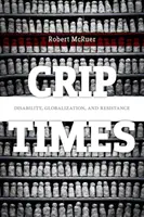 Crip idők: Fogyatékosság, globalizáció és ellenállás - Crip Times: Disability, Globalization, and Resistance