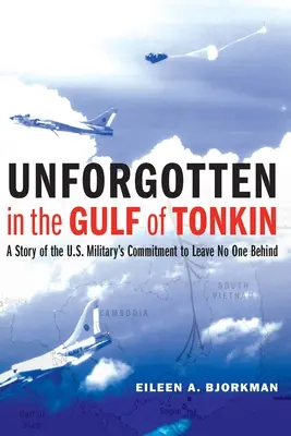 Felejthetetlen a Tonkin-öbölben: Az amerikai hadsereg elkötelezettségének története, hogy senkit se hagyjon hátra - Unforgotten in the Gulf of Tonkin: A Story of the U.S. Military's Commitment to Leave No One Behind