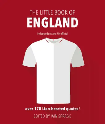 Az angol labdarúgás kis könyve: Több mint 170 idézet a Három Oroszlán ünneplésére - The Little Book of England Football: More Than 170 Quotes Celebrating the Three Lions