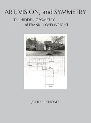 Művészet, látásmód és szimmetria: Frank Lloyd Wright rejtett geometriája - Art, Vision, and Symmetry: The Hidden Geometry of Frank Lloyd Wright