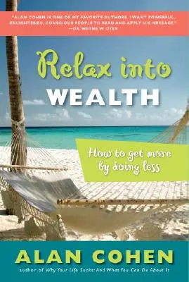 Relax Into Wealth: Hogyan érjünk el többet kevesebb munkával - Relax Into Wealth: How to Get More by Doing Less