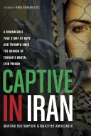 Fogságban Iránban: A remény és a diadal figyelemre méltó igaz története a teheráni Evin börtön borzalmai közepette - Captive in Iran: A Remarkable True Story of Hope and Triumph Amid the Horror of Tehran's Brutal Evin Prison