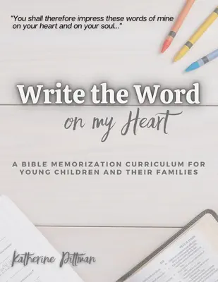 Írd a szót a szívemre: Egy bibliamemorizációs tananyag fiatal írók és családjaik számára - Write the Word on My Heart: A Bible Memorization Curriculum for Young Writers and Their Families