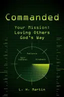 Parancsolt: A küldetésed: Isten módján szeretni másokat - Commanded: Your Mission: Loving Others God's Way