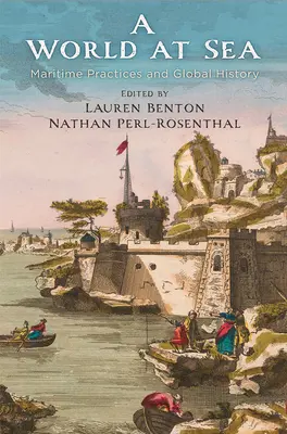 Egy világ a tengeren: Tengerészeti gyakorlatok és globális történelem - A World at Sea: Maritime Practices and Global History