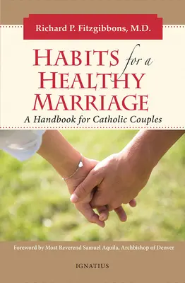 Az egészséges házasság szokásai: Kézikönyv katolikus pároknak - Habits for a Healthy Marriage: A Handbook for Catholic Couples