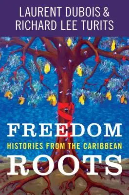 Szabadság gyökerei: történetek a Karib-térségből - Freedom Roots: Histories from the Caribbean