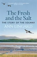 A friss és a sós: A Solway története - The Fresh and the Salt: The Story of the Solway