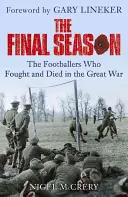 Final Season - A Nagy Háborúban harcolt és meghalt labdarúgók - Final Season - The Footballers Who Fought and Died in the Great War