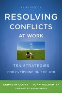 Konfliktusok feloldása a munkahelyen: Tíz stratégia mindenki számára a munkahelyen - Resolving Conflicts at Work: Ten Strategies for Everyone on the Job