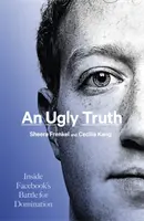 Csúnya igazság - A Facebook uralomért folytatott harcának belseje - Ugly Truth - Inside Facebook's Battle for Domination