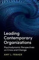 Vezető kortárs szervezetek: Pszichodinamikai perspektívák a válságról és a változásról - Leading Contemporary Organizations: Psychodynamic Perspectives on Crisis and Change