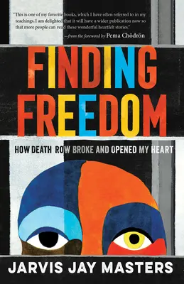 A szabadság megtalálása: Hogyan törte meg és nyitotta meg a szívemet a halálraítélt - Finding Freedom: How Death Row Broke and Opened My Heart