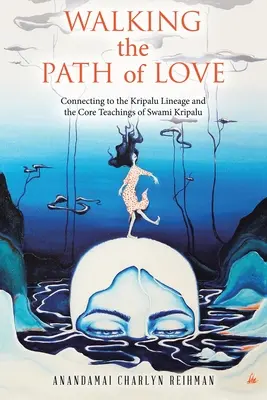 A szeretet ösvényén járva: Kapcsolódás a Kripalu vonalhoz és Swami Kripalu alapvető tanításaihoz - Walking the Path of Love: Connecting to the Kripalu Lineage and the Core Teachings of Swami Kripalu