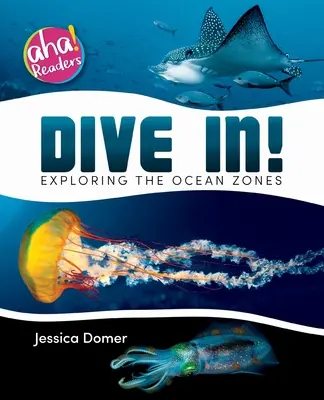 Merülj el!: Az óceáni zónák felfedezése - Dive In!: Exploring the Ocean Zones