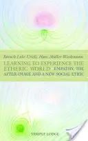 Az éteri világ megtapasztalásának megtanulása - Empátia, az utókép és egy új társadalmi etika - Learning to Experience the Etheric World - Empathy, the After Image and a New Social Ethic