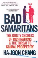 Rossz szamaritánusok - A gazdag nemzetek bűnös titkai és a globális jólét veszélye - Bad Samaritans - The Guilty Secrets of Rich Nations and the Threat to Global Prosperity