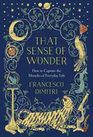 A csoda érzete: Hogyan örökítsük meg a mindennapi élet csodáit? - That Sense of Wonder: How to Capture the Miracles of Everyday Life