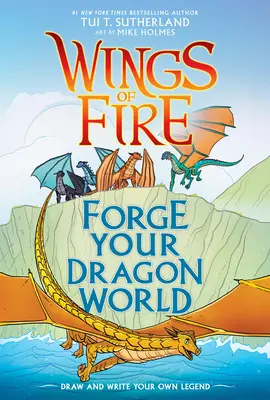 Kovácsold meg a sárkányvilágodat: A Wings of Fire kreatív útmutató - Forge Your Dragon World: A Wings of Fire Creative Guide