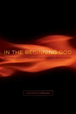 Kezdetben Isten: A Fresh Look at the Case for Original Monoteism (Az eredeti monoteizmus) - In the Beginning God: A Fresh Look at the Case for Original Monotheism