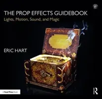 The Prop Effects Guidebook: Fények, mozgás, hang és varázslat - The Prop Effects Guidebook: Lights, Motion, Sound, and Magic