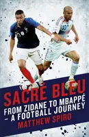 Sacre Bleu: Zidane-tól Mbappig - Egy futball-utazás - Sacre Bleu: From Zidane to Mbapp - A Football Journey