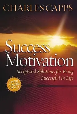 Sikeres motiváció: Szentírási megoldások a sikeres élethez - Success Motivation: Scriptural Solutions for Being Successful in Life