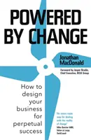 Powered by Change: Hogyan tervezd meg vállalkozásodat az örökös siker érdekében? - Powered by Change: How to Design Your Business for Perpetual Success