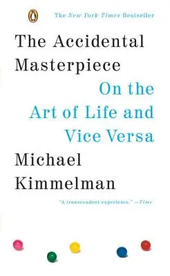 A véletlen remekmű: Az élet művészetéről és fordítva - The Accidental Masterpiece: On the Art of Life and Vice Versa