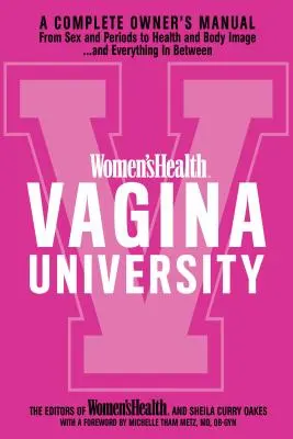 Női egészség Vagina University: A teljes tulajdonosi kézikönyv a szex és a menstruációtól az egészségig és a testképig - és minden, ami a kettő között van - Women's Health Vagina University: A Complete Owner's Manual from Sex and Periods to Health and Body Image--And Everything in Between