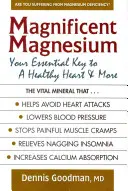 Csodálatos magnézium: Az egészséges szív és még sok más nélkülözhetetlen kulcsa - Magnificent Magnesium: Your Essential Key to a Healthy Heart & More