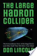 A nagy hadronütköztető: A Higgs-bozon rendkívüli története és más dolgok, amiktől el fogsz ájulni. - The Large Hadron Collider: The Extraordinary Story of the Higgs Boson and Other Stuff That Will Blow Your Mind