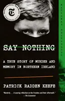 Say Nothing: A True Story of Murder and Memory in Northern Ireland (Mondj semmit: Igaz történet gyilkosságról és emlékezetről Észak-Írországban) - Say Nothing: A True Story of Murder and Memory in Northern Ireland